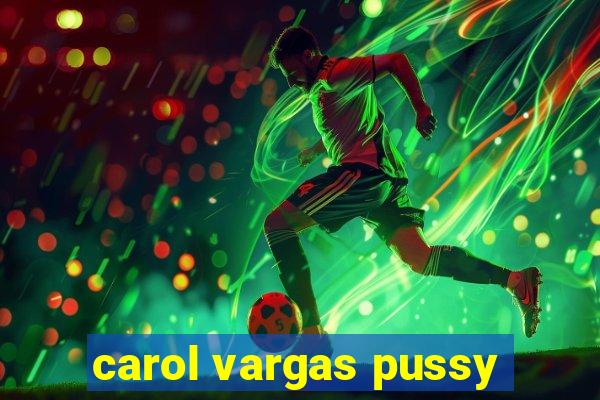 carol vargas pussy